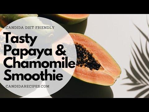 Candida Friendly Recipe: Tasty Papaya and Chamomile Smoothie